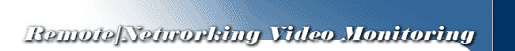 Remote / Networking Video Monitoring